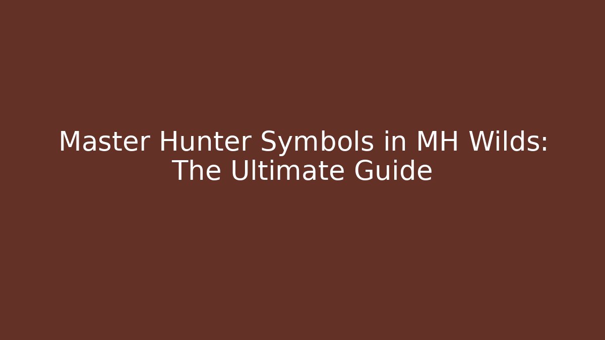 Master Hunter Symbols in MH Wilds: The Ultimate Guide