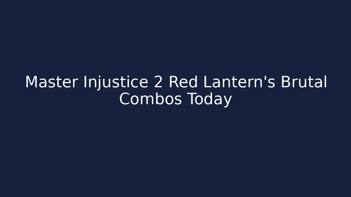 Master Injustice 2 Red Lantern's Brutal Combos Today