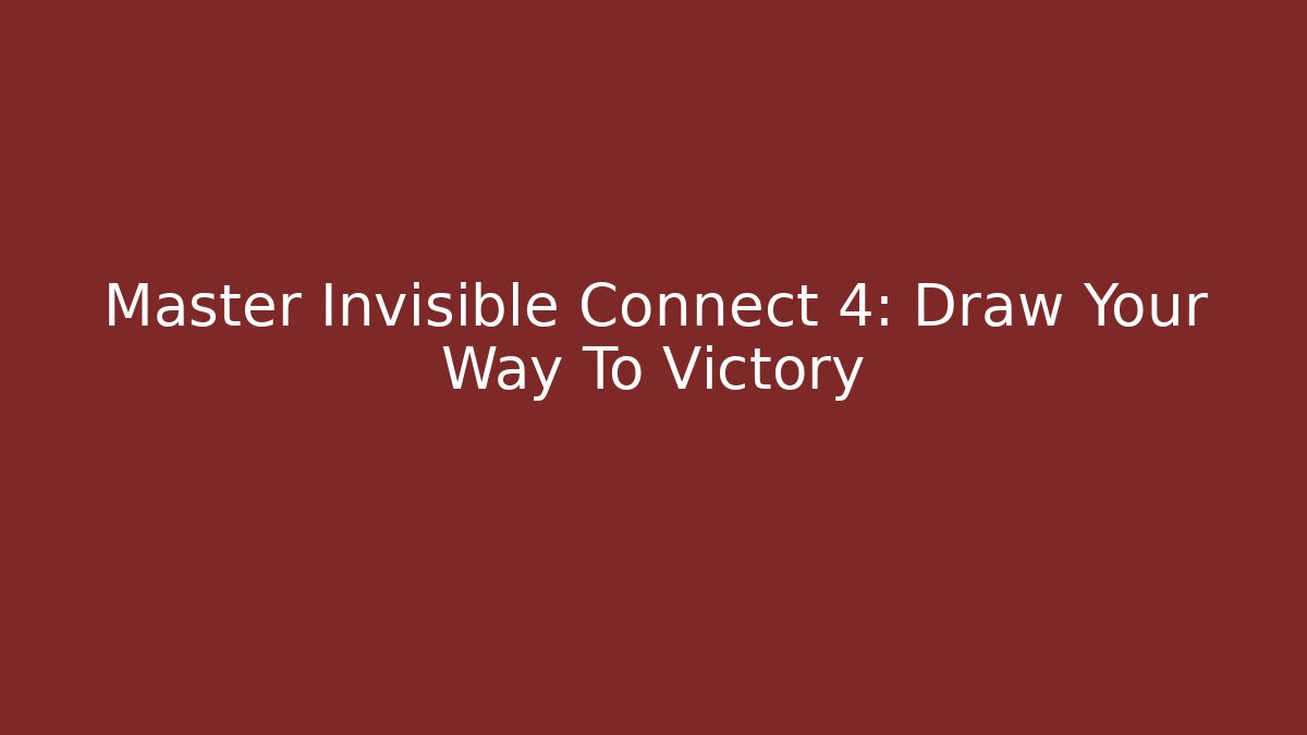 Master Invisible Connect 4: Draw Your Way To Victory - Método de Aprovação