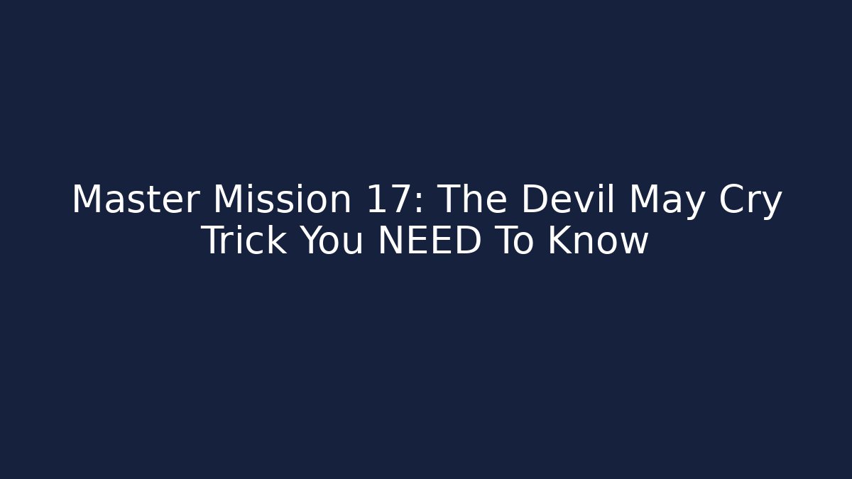 Master Mission 17: The Devil May Cry Trick You NEED To Know