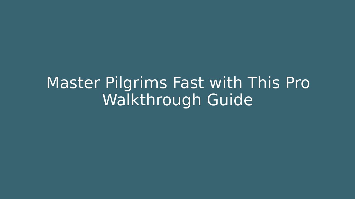 Master Pilgrims Fast with This Pro Walkthrough Guide - Método de Aprovação