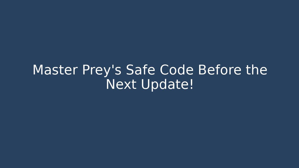 Master Prey's Safe Code Before the Next Update!
