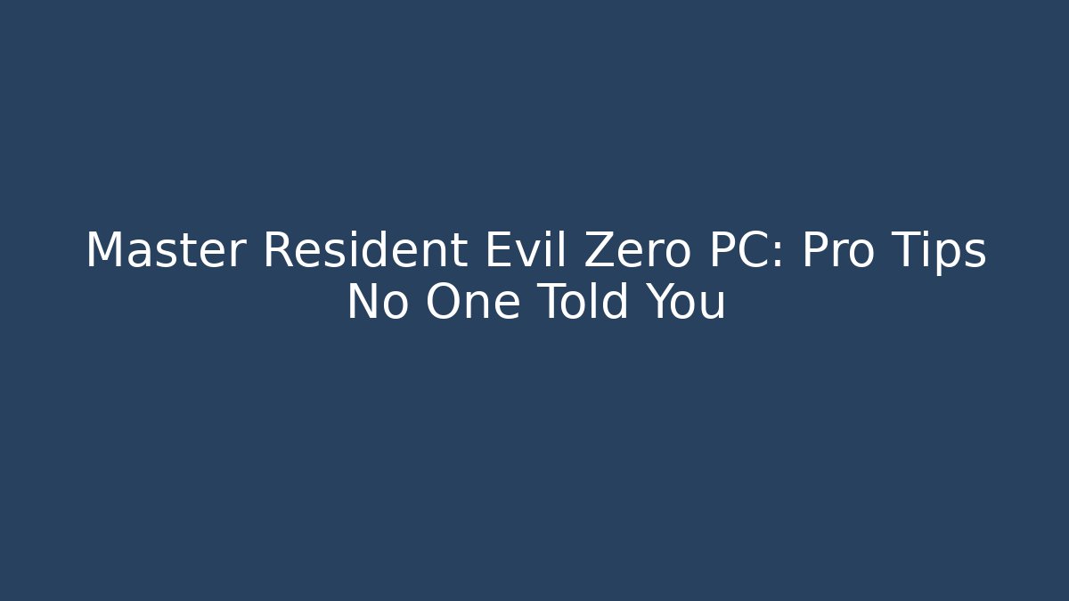 Master Resident Evil Zero PC: Pro Tips No One Told You