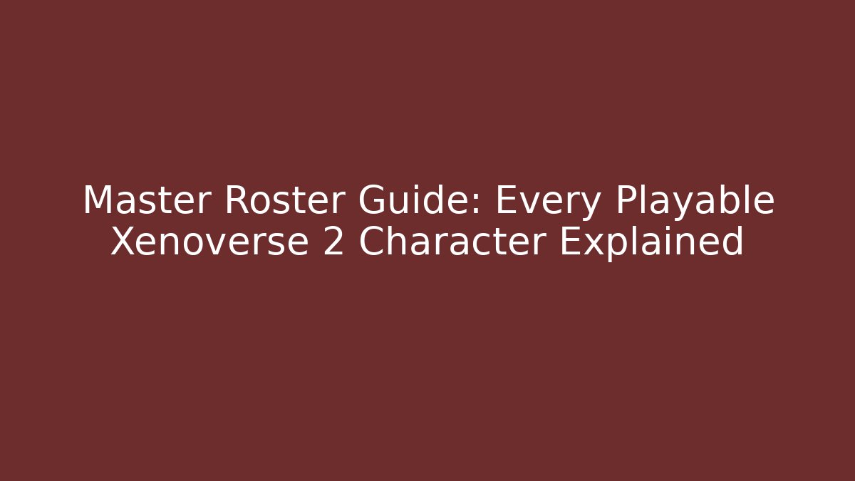 Master Roster Guide: Every Playable Xenoverse 2 Character Explained