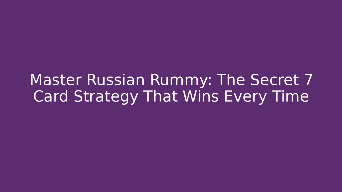 Master Russian Rummy: The Secret 7 Card Strategy That Wins Every Time