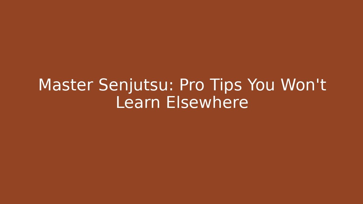 Master Senjutsu: Pro Tips You Won't Learn Elsewhere