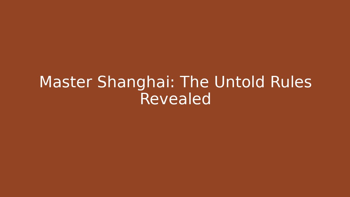 Master Shanghai: The Untold Rules Revealed
