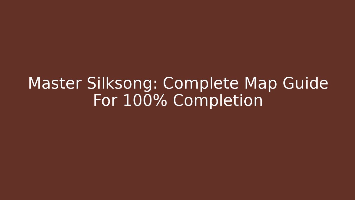 Master Silksong: Complete Map Guide For 100% Completion - Método de Aprovação