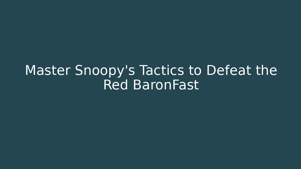 Master Snoopy's Tactics to Defeat the Red BaronFast