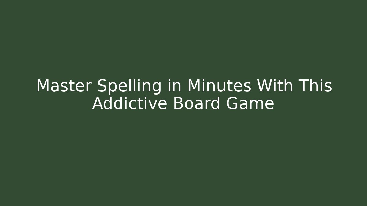 Master Spelling in Minutes With This Addictive Board Game - Método de Aprovação