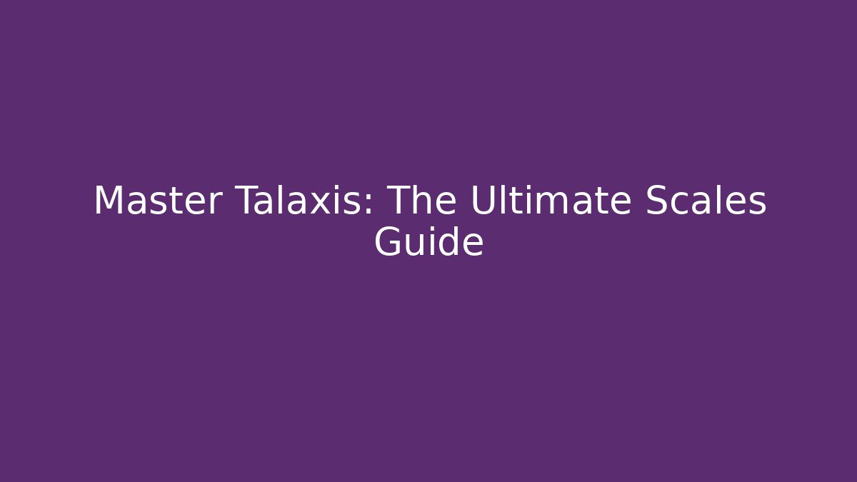Master Talaxis: The Ultimate Scales Guide - Método de Aprovação