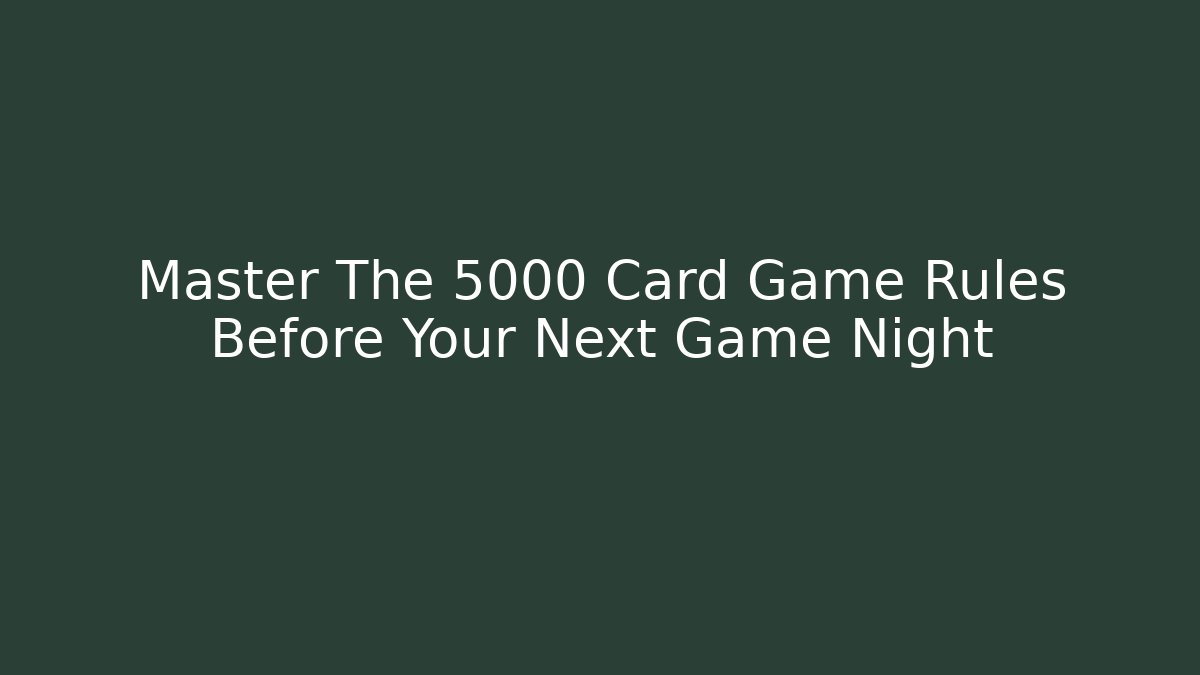 Master The 5000 Card Game Rules Before Your Next Game Night