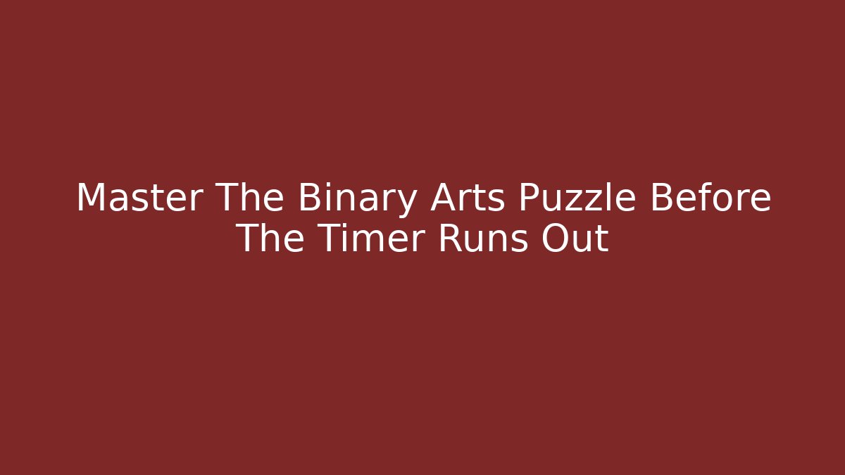 Master The Binary Arts Puzzle Before The Timer Runs Out