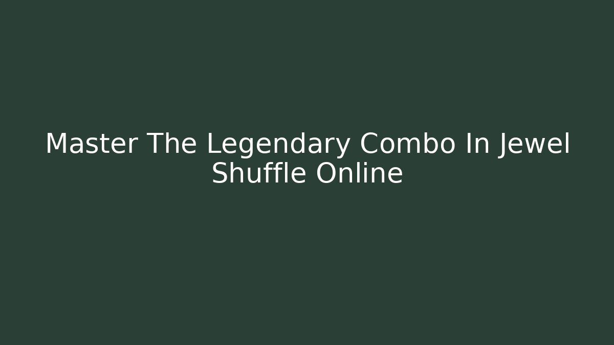 Master The Legendary Combo In Jewel Shuffle Online - Método de Aprovação