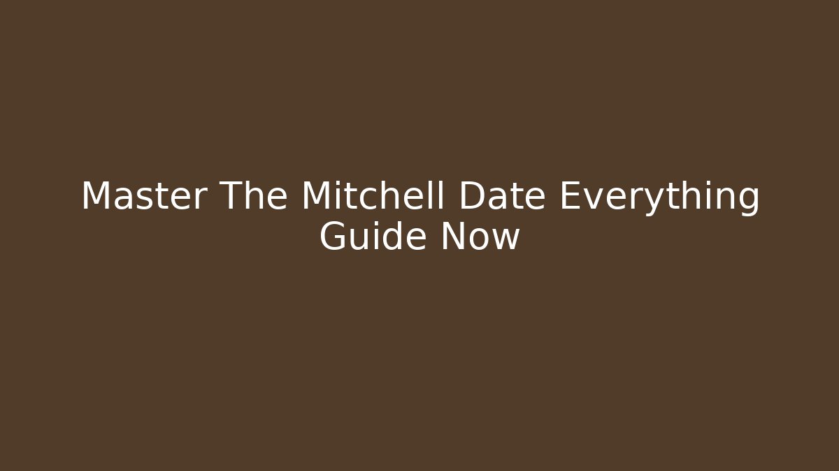 Master The Mitchell Date Everything Guide Now