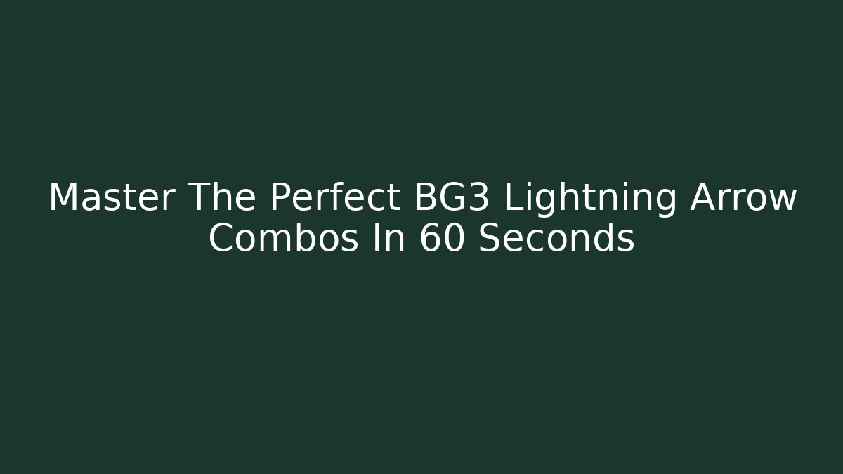Master The Perfect BG3 Lightning Arrow Combos In 60 Seconds