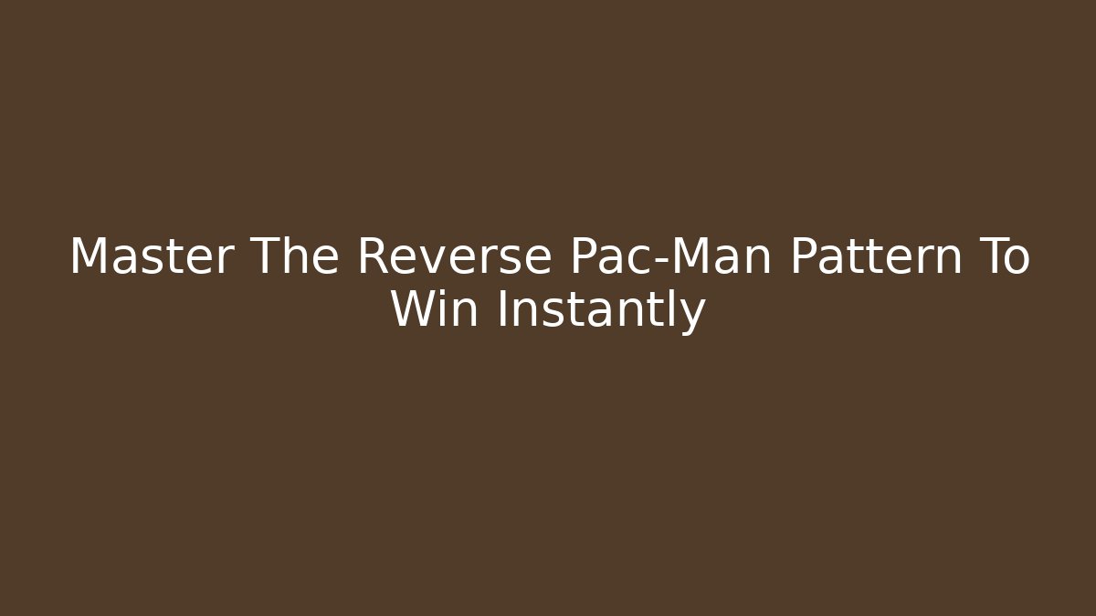Master The Reverse Pac-Man Pattern To Win Instantly - Método de Aprovação