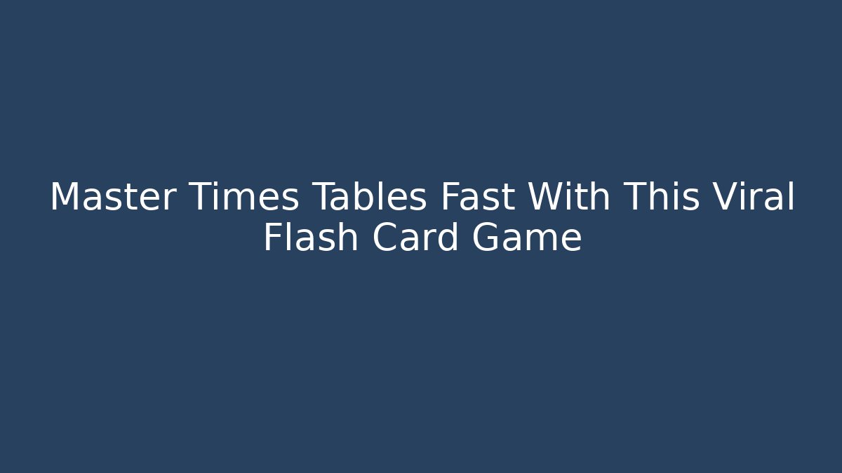 Master Times Tables Fast With This Viral Flash Card Game