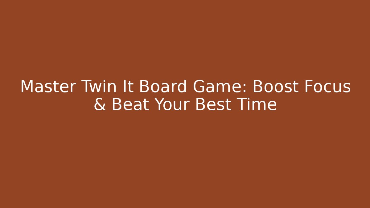 Master Twin It Board Game: Boost Focus & Beat Your Best Time - Método de Aprovação