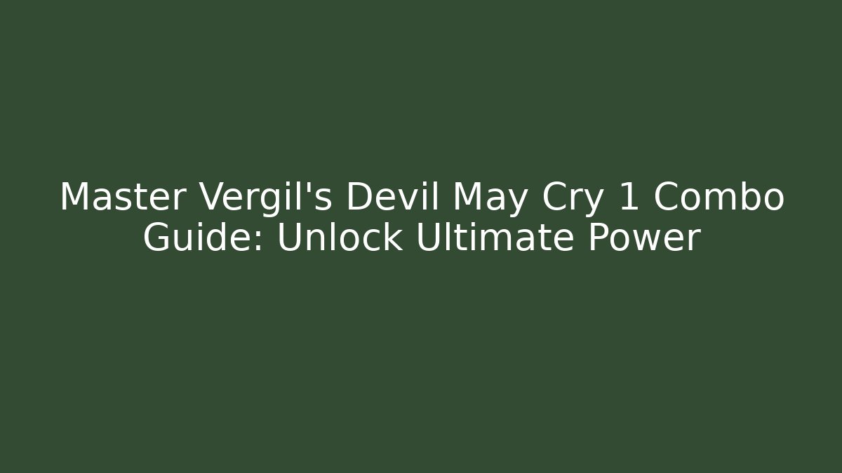 Master Vergil's Devil May Cry 1 Combo Guide: Unlock Ultimate Power