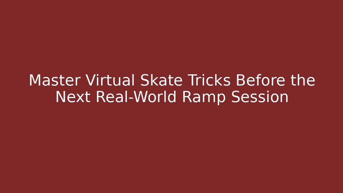 Master Virtual Skate Tricks Before the Next Real-World Ramp Session - Método de Aprovação