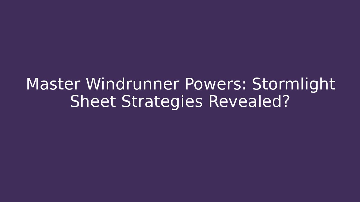 Master Windrunner Powers: Stormlight Sheet Strategies Revealed?