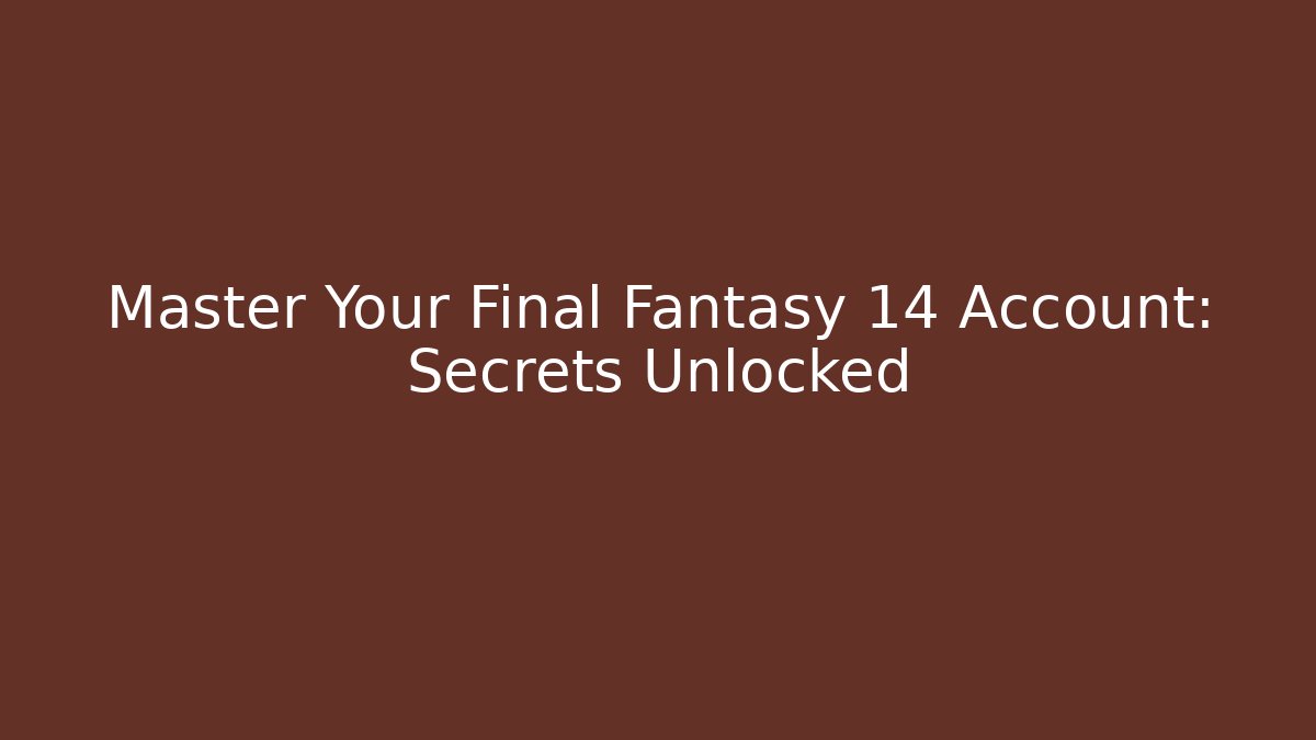Master Your Final Fantasy 14 Account: Secrets Unlocked - Método de Aprovação