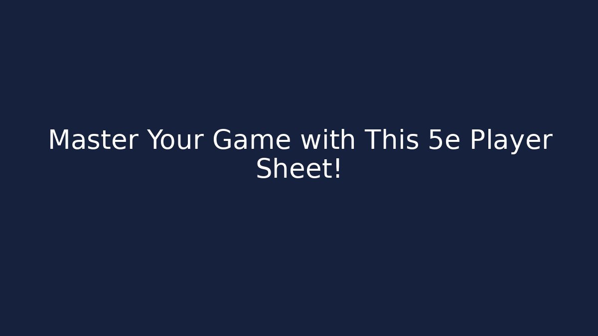 Master Your Game with This 5e Player Sheet!