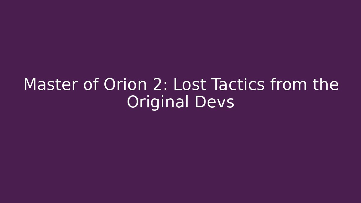 Master of Orion 2: Lost Tactics from the Original Devs