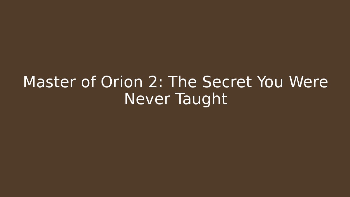 Master of Orion 2: The Secret You Were Never Taught