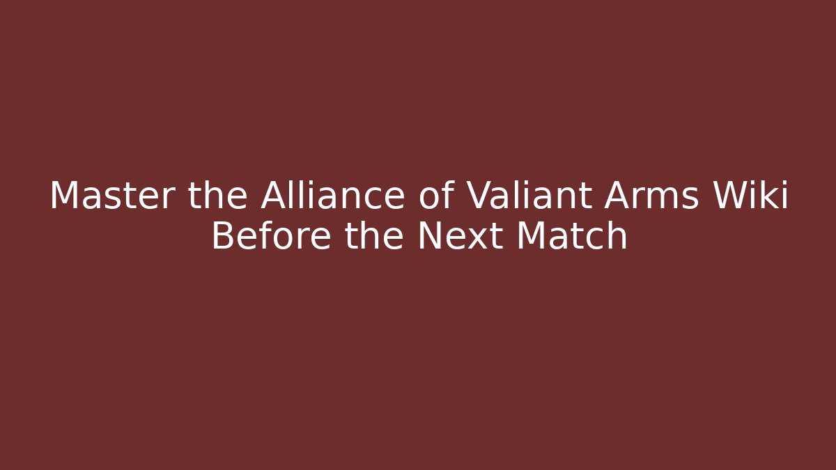 Master the Alliance of Valiant Arms Wiki Before the Next Match