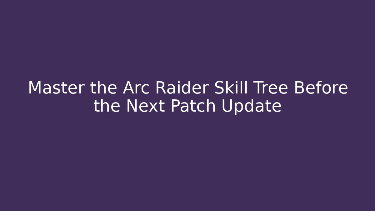 Master the Arc Raider Skill Tree Before the Next Patch Update - Método de Aprovação