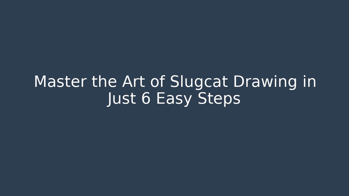 Master the Art of Slugcat Drawing in Just 6 Easy Steps