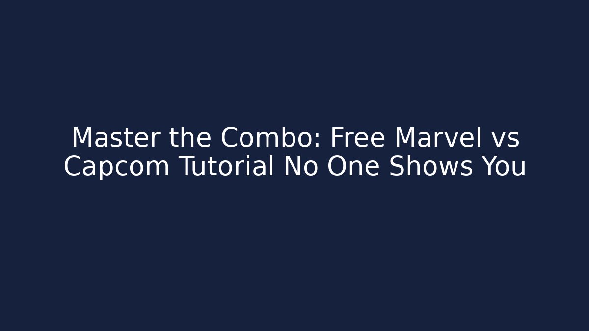 Master the Combo: Free Marvel vs Capcom Tutorial No One Shows You
