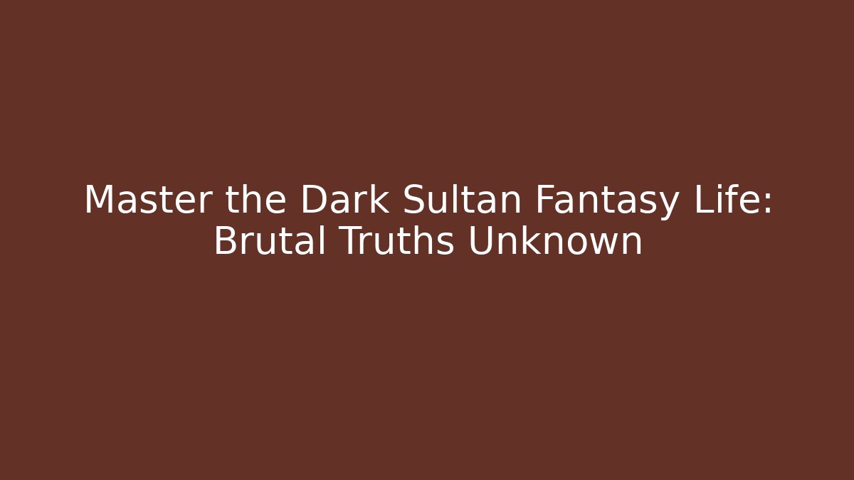 Master the Dark Sultan Fantasy Life: Brutal Truths Unknown