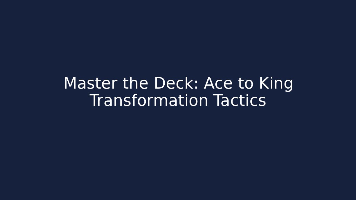 Master the Deck: Ace to King Transformation Tactics - Método de Aprovação