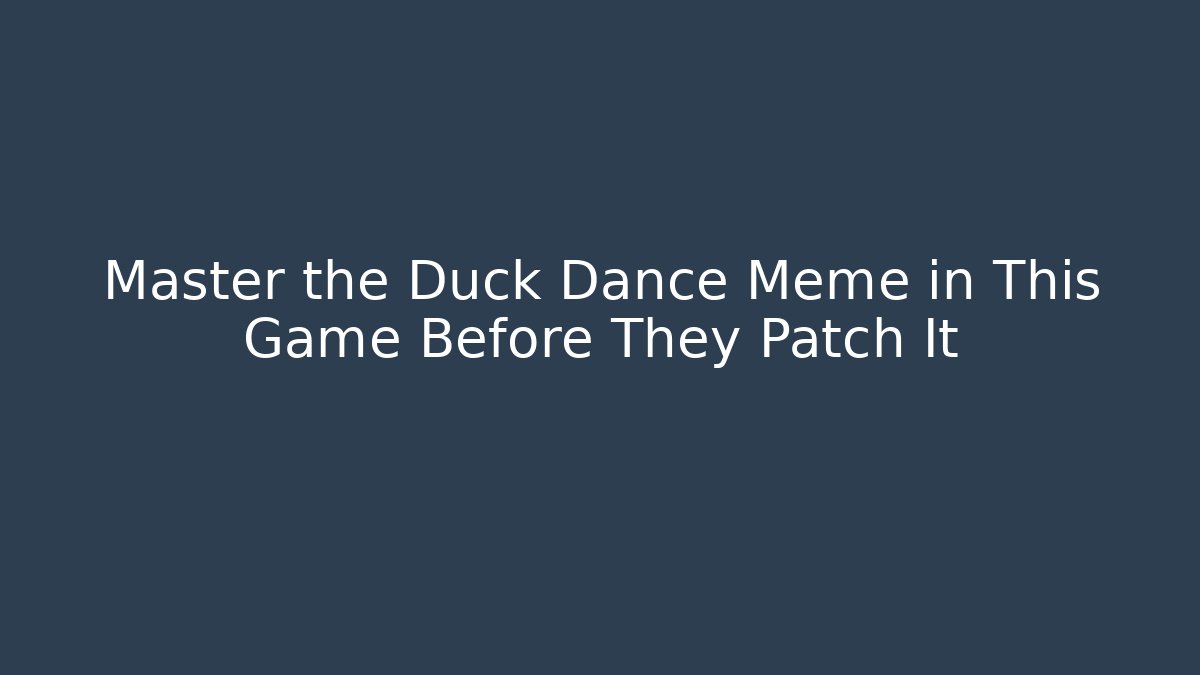 Master the Duck Dance Meme in This Game Before They Patch It