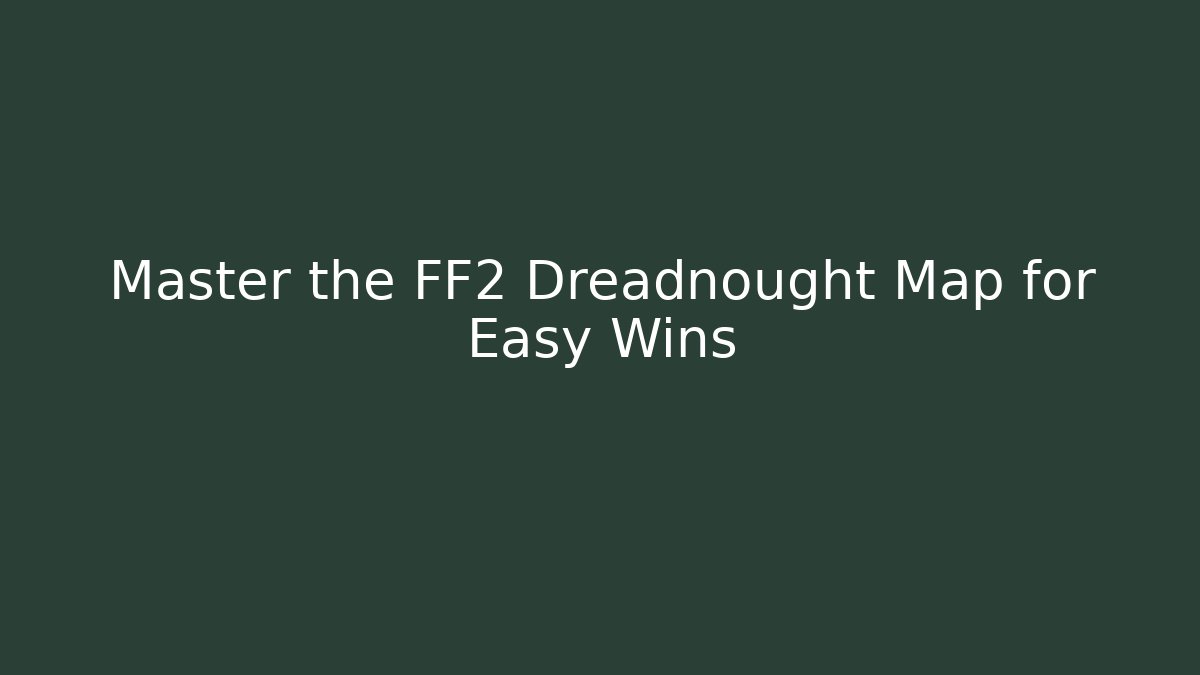 Master the FF2 Dreadnought Map for Easy Wins