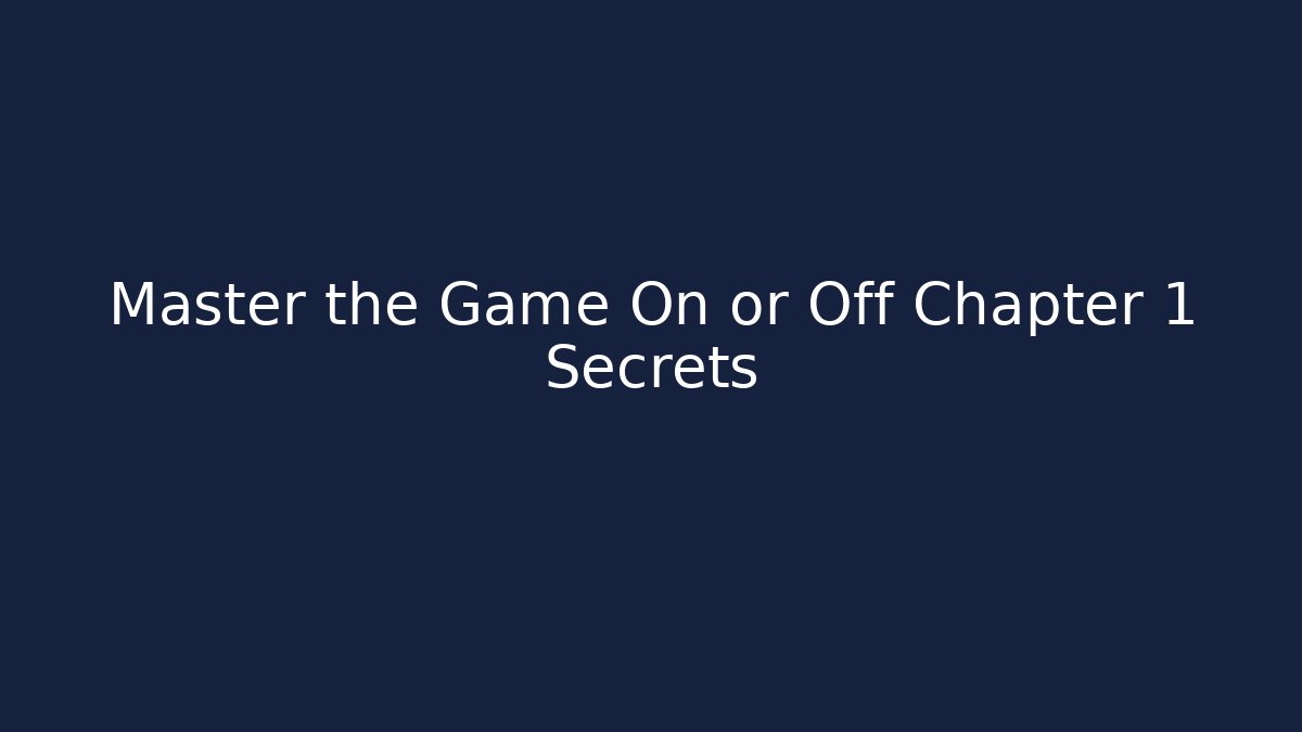 Master the Game On or Off Chapter 1 Secrets
