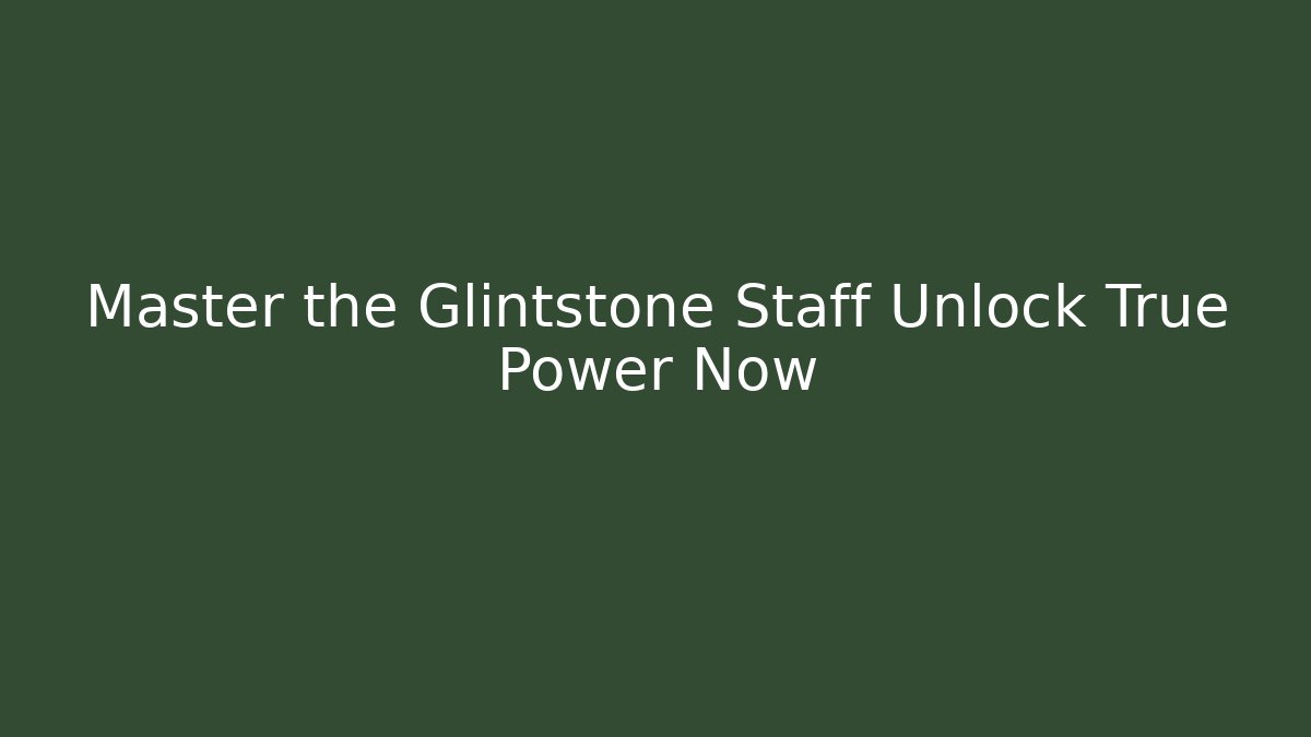 Master the Glintstone Staff Unlock True Power Now