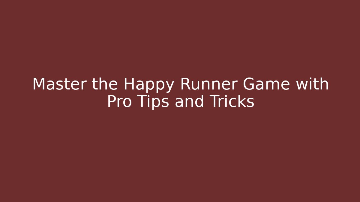 Master the Happy Runner Game with Pro Tips and Tricks - Método de Aprovação