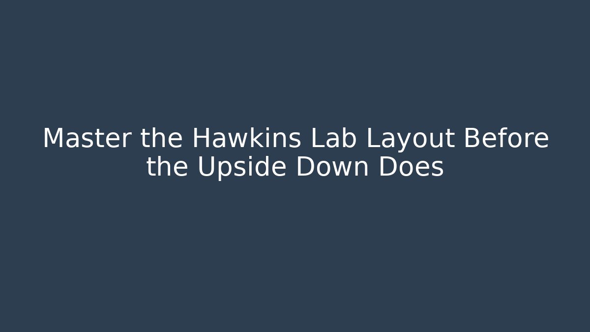 Master the Hawkins Lab Layout Before the Upside Down Does - Método de Aprovação