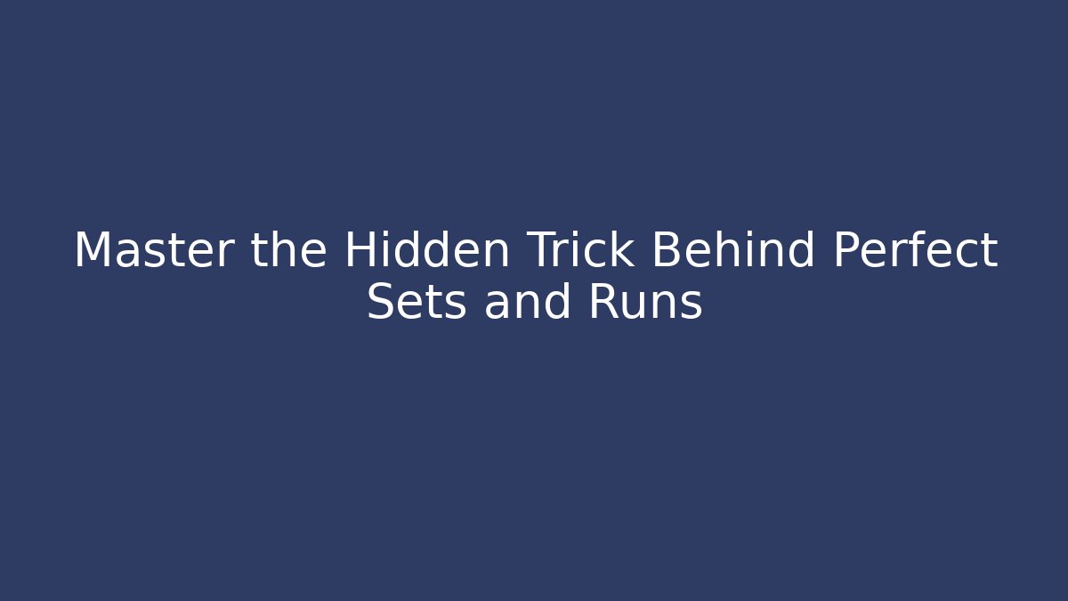 Master the Hidden Trick Behind Perfect Sets and Runs
