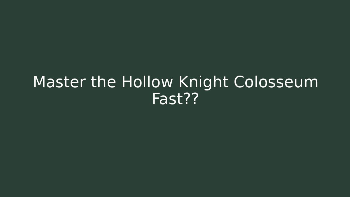 Master the Hollow Knight Colosseum Fast打法
