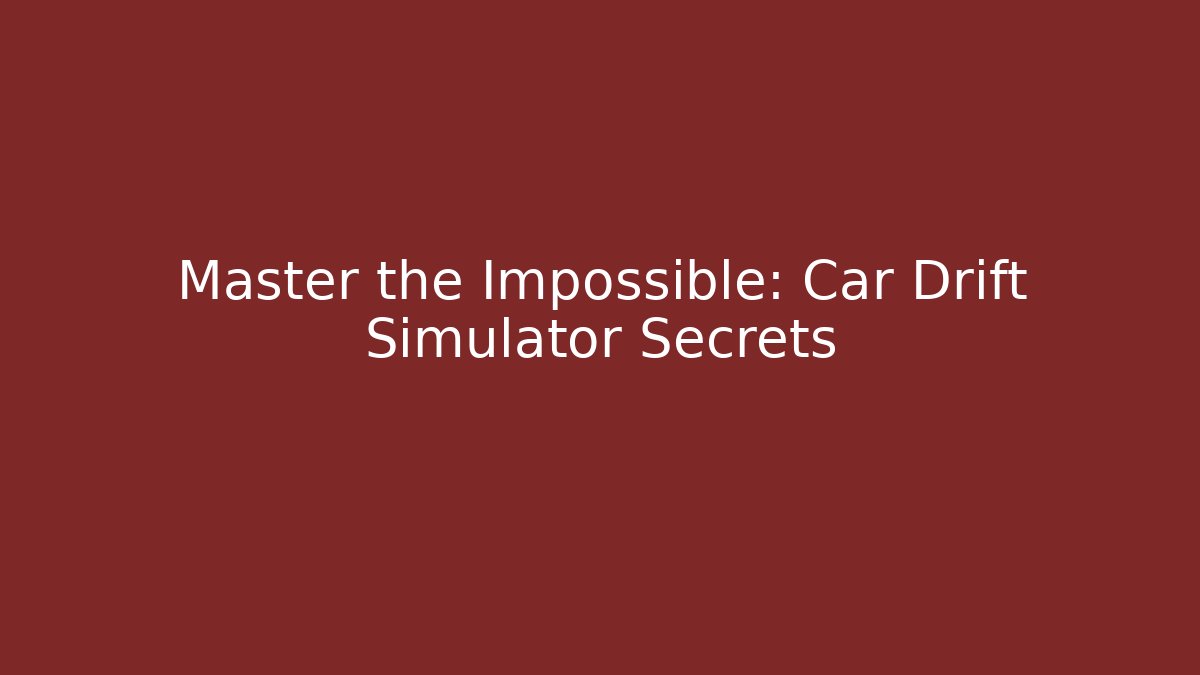 Master the Impossible: Car Drift Simulator Secrets - Método de Aprovação