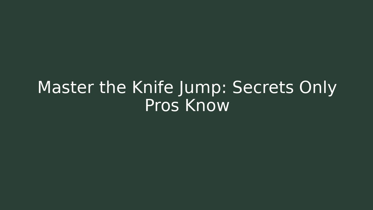 Master the Knife Jump: Secrets Only Pros Know