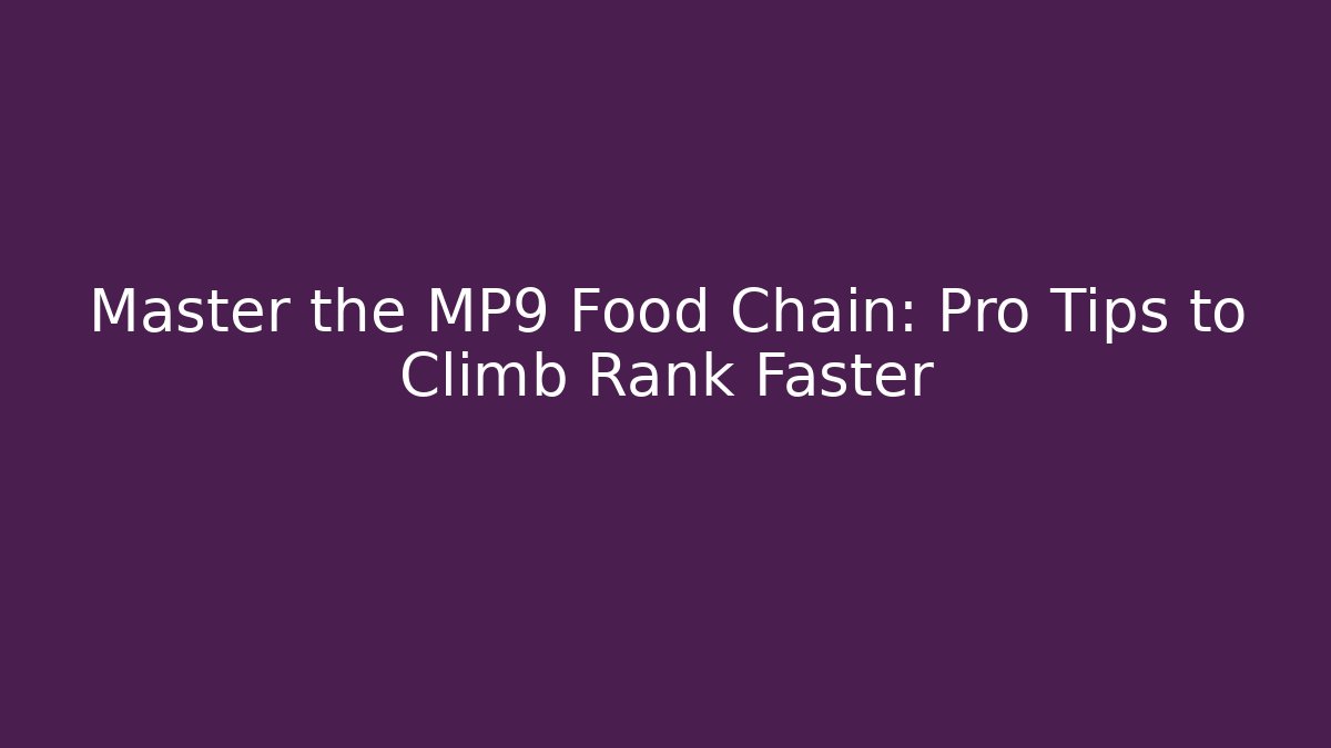 Master the MP9 Food Chain: Pro Tips to Climb Rank Faster