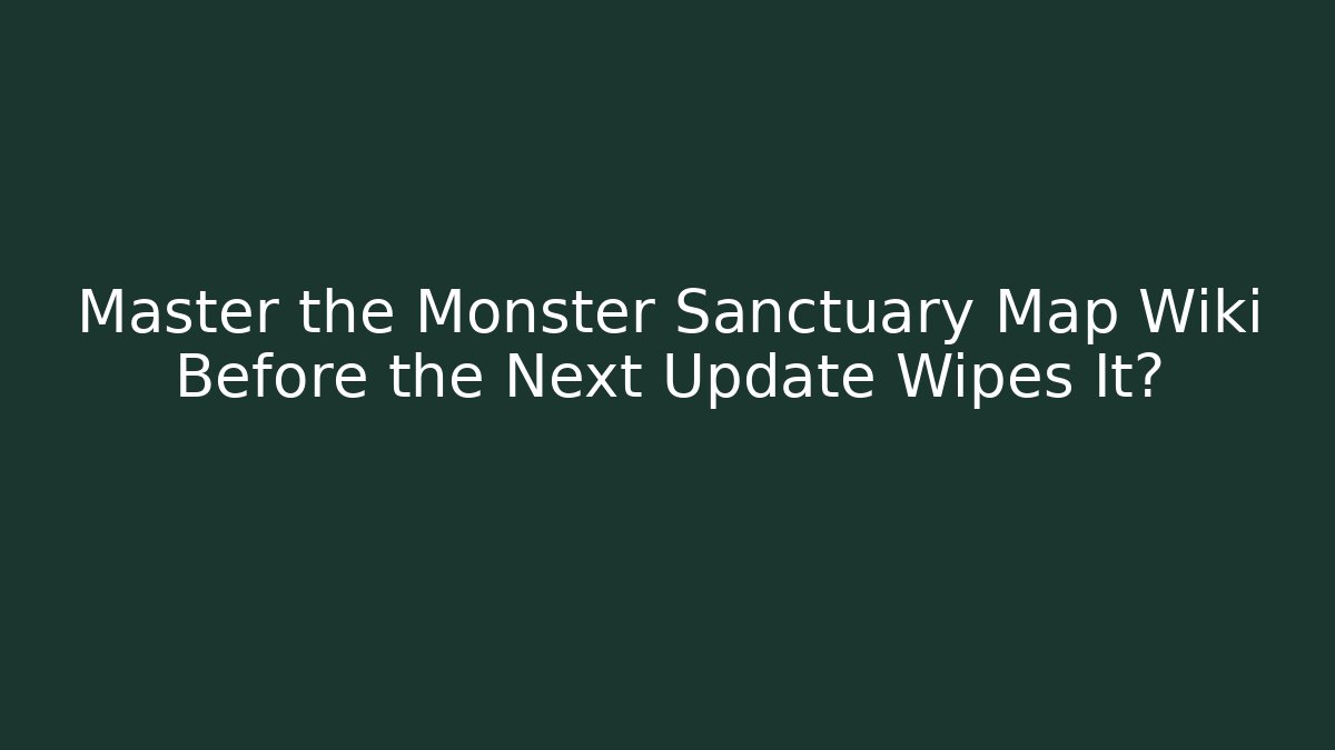 Master the Monster Sanctuary Map Wiki Before the Next Update Wipes It? - Método de Aprovação