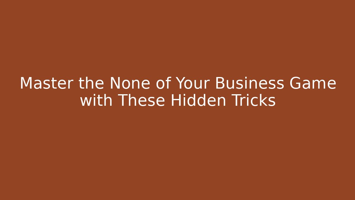 Master the None of Your Business Game with These Hidden Tricks