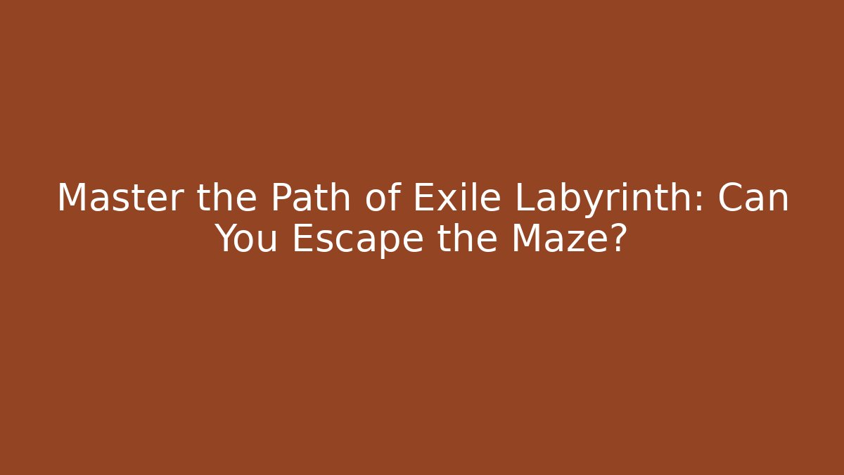 Master the Path of Exile Labyrinth: Can You Escape the Maze? - Método de Aprovação